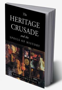 The Heritage Crusade and the Spoils of History