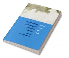 The Economics and Ecology of Biodiversity Decline