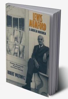 Lewis Mumford and American Modernism
