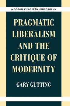 Pragmatic Liberalism and the Critique of             Modernity