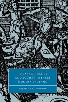 Theatre Finance and Society in Early Modern England
