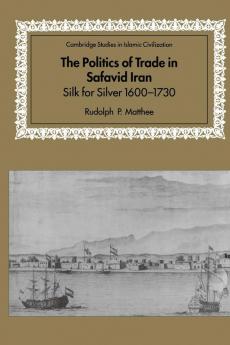 The Politics of Trade in Safavid Iran
