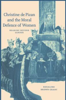 Christine de Pizan and the Moral Defence of Women