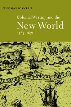 Colonial Writing and the New World 1583 1671