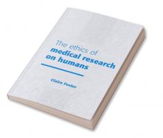 The Ethics of Medical Research on Humans