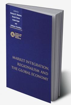Market Integration Regionalism and the Global Economy