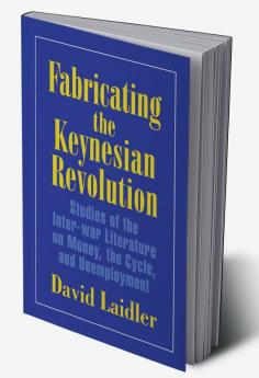 Fabricating the Keynesian Revolution