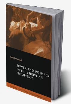Power and Intimacy in the Christian Philippines