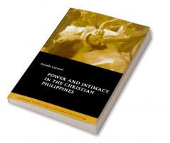 Power and Intimacy in the Christian Philippines