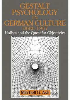 Gestalt Psychology in German Culture 1890 1967