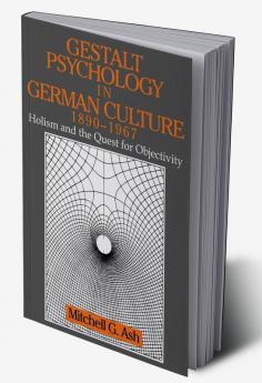Gestalt Psychology in German Culture 1890 1967