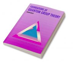 Foundations of Quantum Group Theory