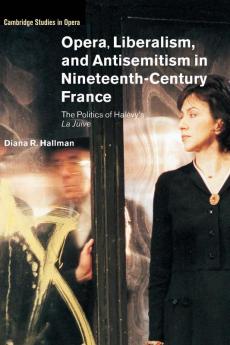 Opera Liberalism and Antisemitism in Nineteenth-Century             France