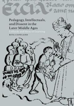 Pedagogy Intellectuals and Dissent in the Later Middle             Ages