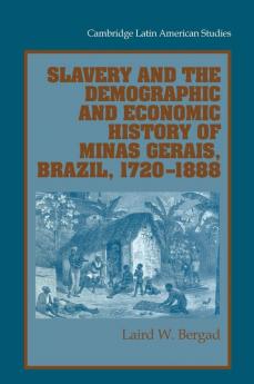 Slavery and the Demographic and Economic History of Minas Gerais Brazil 1720 1888