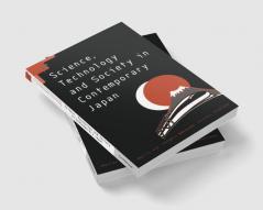 Science Technology and Society in Contemporary Japan