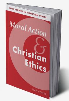 Moral Action and Christian Ethics