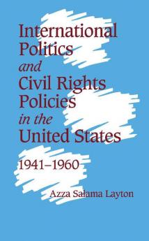 International Politics and Civil Rights Policies in the United States 1941 1960