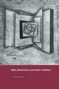 Rilke Modernism and Poetic Tradition