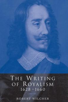 The Writing of Royalism 1628-1660