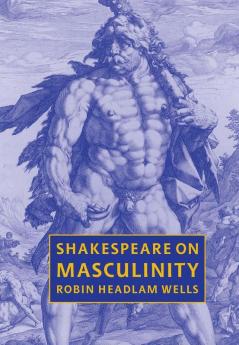 Shakespeare on Masculinity