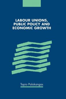 Labour Unions Public Policy and Economic Growth