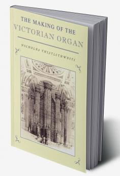 The Making of the Victorian Organ