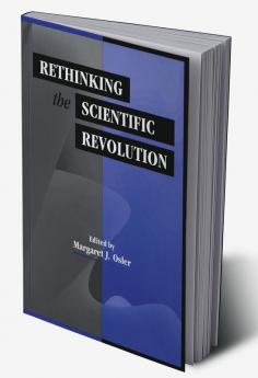 Rethinking the Scientific Revolution