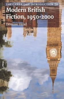 The Cambridge Introduction to Modern British Fiction 1950 2000