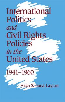 International Politics and Civil Rights Policies in the United States 1941 1960