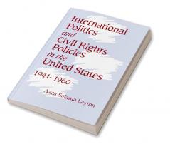 International Politics and Civil Rights Policies in the United States 1941 1960