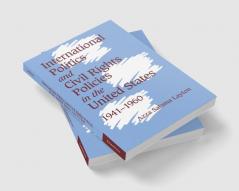 International Politics and Civil Rights Policies in the United States 1941 1960
