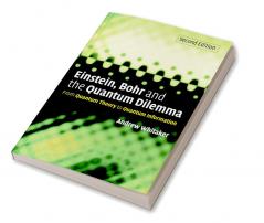 Einstein Bohr and the Quantum Dilemma