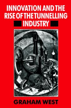 Innovation and the Rise of the Tunnelling Industry