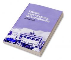 Taxation Wage Bargaining and Unemployment