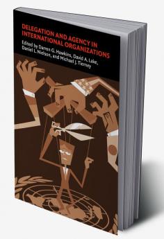 Delegation and Agency in International             Organizations
