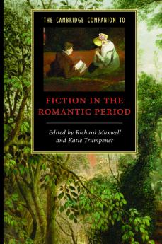 The Cambridge Companion to Fiction in the Romantic Period