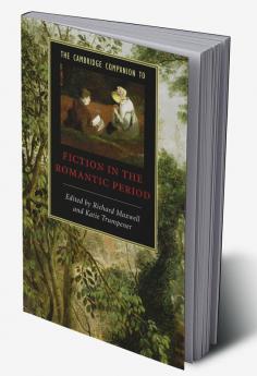 The Cambridge Companion to Fiction in the Romantic Period