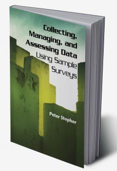 Collecting Managing and Assessing Data Using Sample Surveys