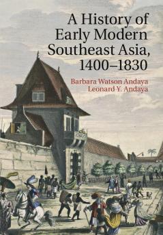 A History of Early Modern Southeast Asia 1400-1830