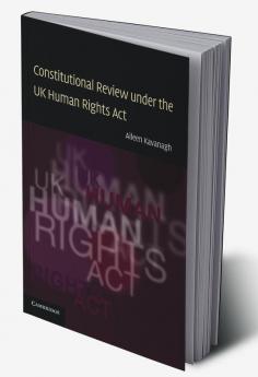 Constitutional Review Under the UK Human Rights ACT
