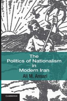 The Politics of Nationalism in Modern Iran