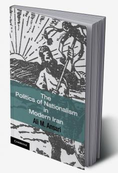 The Politics of Nationalism in Modern Iran