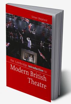 The Cambridge Introduction to Modern British Theatre