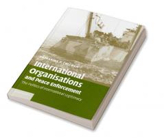 International Organisations and Peace Enforcement