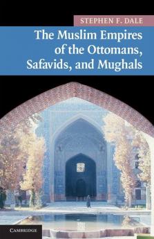 The Muslim Empires of the Ottomans Safavids and Mughals