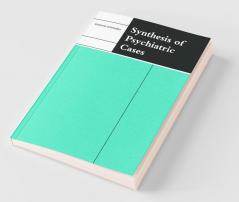 Synthesis of Psychiatric Cases
