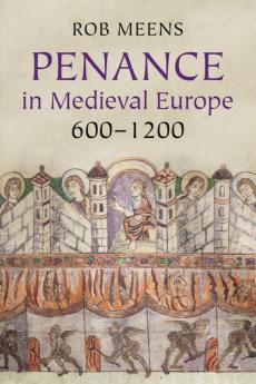 Penance in Medieval Europe 600-1200