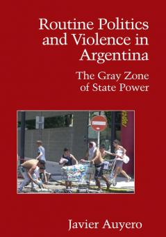 Routine Politics and Violence in Argentina