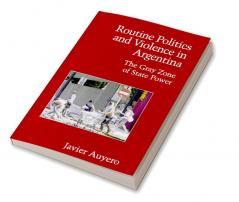 Routine Politics and Violence in Argentina